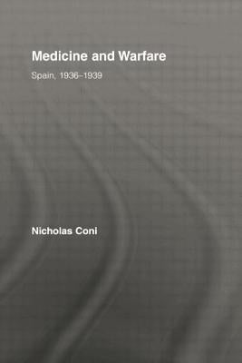 Medicine and Warfare: Spain, 1936-1939 by Coni, Nicholas
