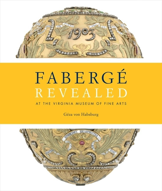 Faberge Revealed: At the Virginia Museum of Fine Arts by Géza Von Habsburg Et Al