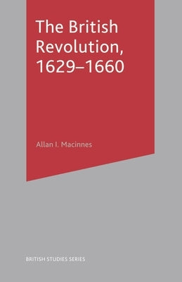 The British Revolution, 1629-60 by MacInnes, Allan I.