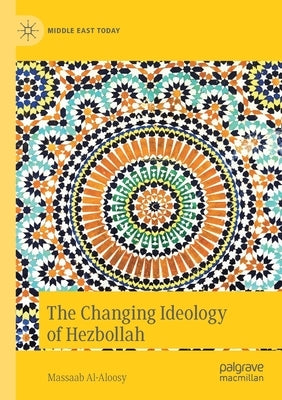 The Changing Ideology of Hezbollah by Al-Aloosy, Massaab