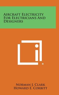 Aircraft Electricity for Electricians and Designers by Clark, Norman J.