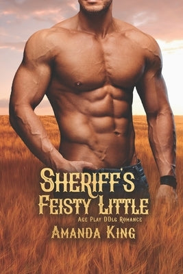 Sheriff's Feisty Little: Age Play DDlg Romance by King, Amanda