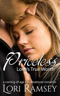 Priceless - Love's True Worth: A Coming of Age Inspirational Romance by Ramsey, Lori