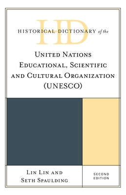 Historical Dictionary of the United Nations Educational, Scientific and Cultural Organization (UNESCO) by Lin, Lin