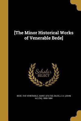 [The Minor Historical Works of Venerable Bede] by Bede, The Venerable Saint
