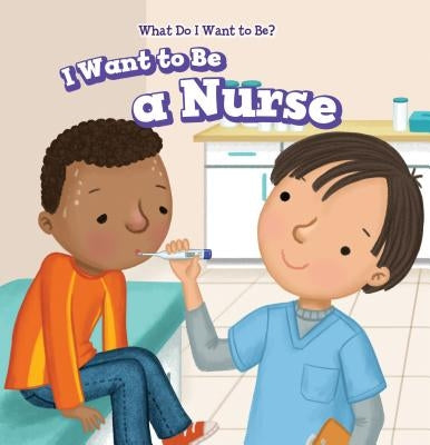 I Want to Be a Nurse by Battista, Brianna