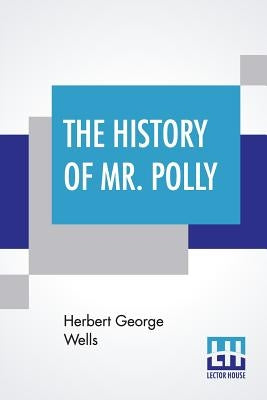 The History Of Mr. Polly by Wells, Herbert George