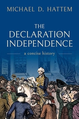 The Declaration of Independence: A Concise History by Hattem, Michael D.
