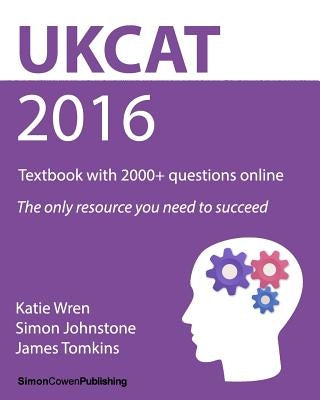 UKCAT 2016 - Textbook with 2000+ questions online: The only resource you need to succeed by Johnstone, Simon