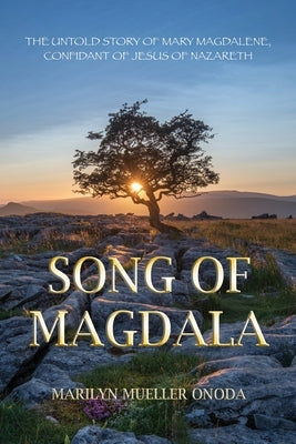 Song of Magdala: The Untold Story of Mary Magdalene, Confidant of Jesus of Nazareth by Onoda, Marilyn Mueller