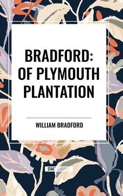 Bradford: Of Plymouth Plantation by Bradford, William