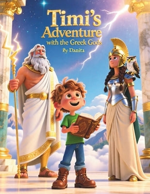 Timi's Adventure with the Greek Gods: A Fun and Imaginative Introduction to Greek Mythology for Kids by Di, Danita