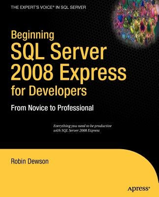 Beginning SQL Server 2008 Express for Developers: From Novice to Professional by Dewson, Robin