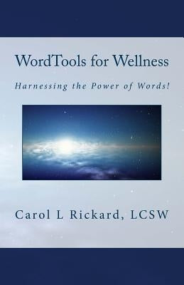 WordTools for Wellness: Harnessing the Power of Words! by Rickard, Carol L.