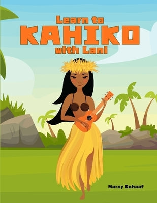 Learn to KAHIKO with Lani by Schaaf, Marcy