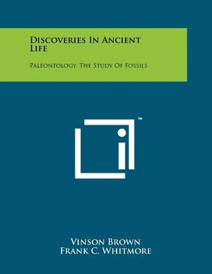 Discoveries in Ancient Life: Paleontology, the Study of Fossils by Brown, Vinson