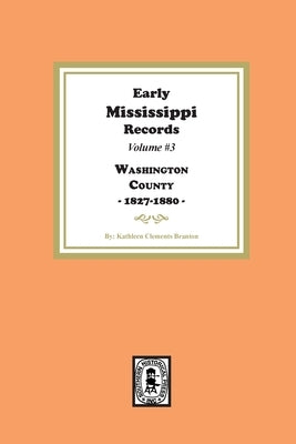 Early Mississippi Records Volume #3: Washington County, 1827-1900 by Branton