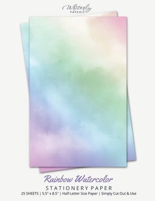 Rainbow Watercolor Stationery Paper: Half Letter Size Paper, Art Themed, Letter Writing Paper, 25-sheets by Writerly Paperie