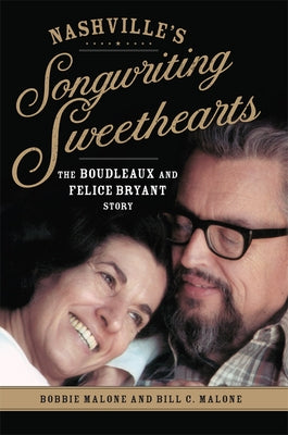 Nashville's Songwriting Sweethearts: The Boudleaux and Felice Bryant Story Volume 6 by Malone, Bobbie