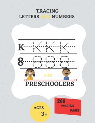 Tracing Letters and Numbers for Preschoolers 200 Practice Pages: Workbook for Preschoolers Ages Between 3 And 5 by Ramdani, Ramdani
