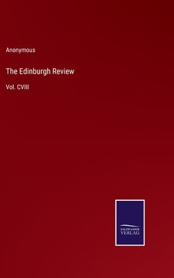 The Edinburgh Review: Vol. CVIII by Anonymous