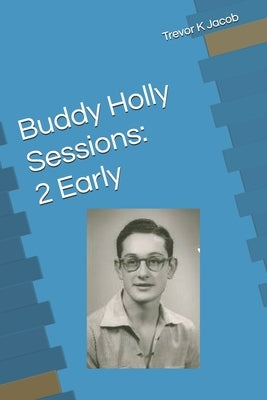 Buddy Holly Sessions: 2 Early by Jacob, Trevor K.