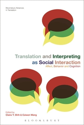 Translation and Interpreting as Social Interaction: Affect, Behavior and Cognition by Shih, Claire Y.