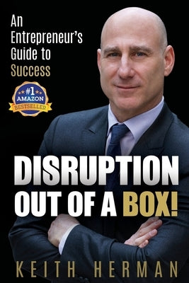 Disruption Out Of A Box!: An Entrepreneur's Guide to Success by Herman, Keith