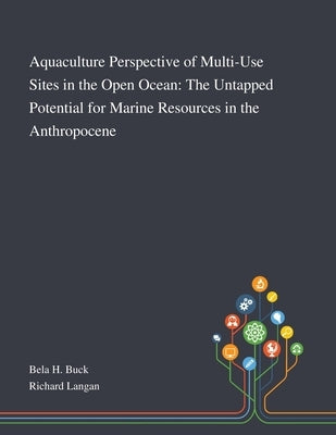 Aquaculture Perspective of Multi-Use Sites in the Open Ocean: The Untapped Potential for Marine Resources in the Anthropocene by Bela H Buck