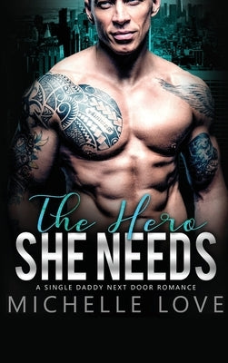 The Hero She Needs: A Single Daddy Next Door Romance by Love, Michelle
