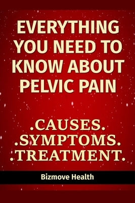Everything you need to know about Pelvic Pain: Causes, Symptoms, Treatment by Health, Bizmove