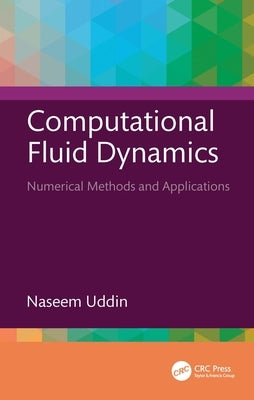 Computational Fluid Dynamics: Numerical Methods and Applications by Uddin, Naseem