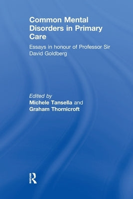 Common Mental Disorders in Primary Care: Essays in Honour of Professor David Goldberg by Tansella, Michele