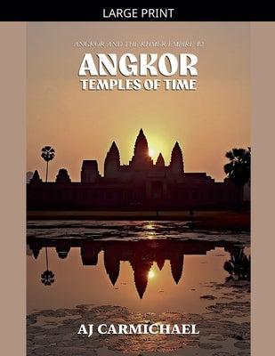 Angkor, Temples of Time by Carmichael, Aj