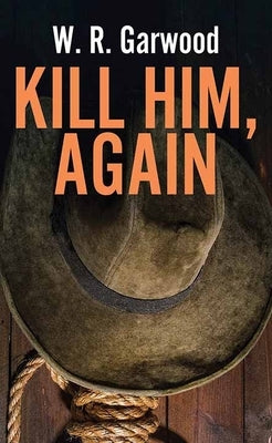Kill Him, Again by Garwood, W. R.