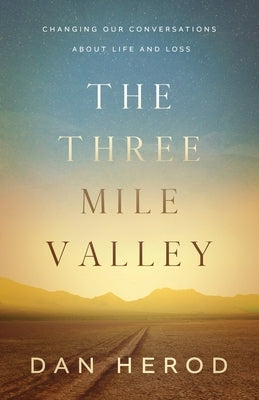 The Three Mile Valley: Changing Our Conversations About Life and Loss by Herod, Dan