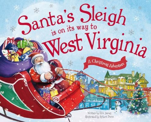 Santa's Sleigh Is on Its Way to West Virginia: A Christmas Adventure by James, Eric