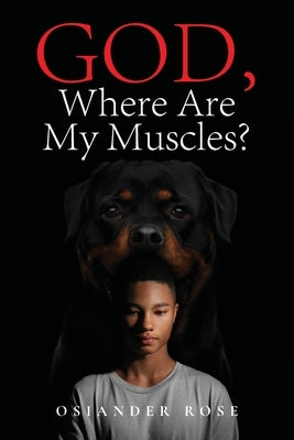 God, Where Are My Muscles? by Rose, Osiander