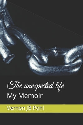 The unexpected life: My Memoir by Pohl, Vernon Jb