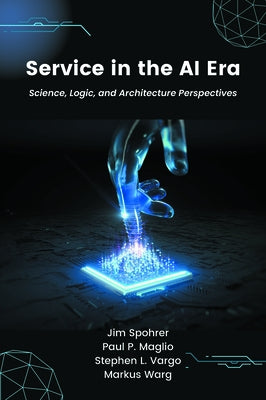 Service in the AI Era: Science, Logic, and Architecture Perspectives by Spohrer, Jim