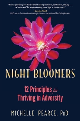 Night Bloomers: 12 Principles for Thriving in Adversity by Pearce, Michelle