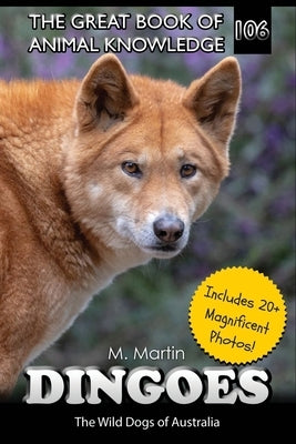 Dingoes: The Wild Dogs of Australia by Martin, M.