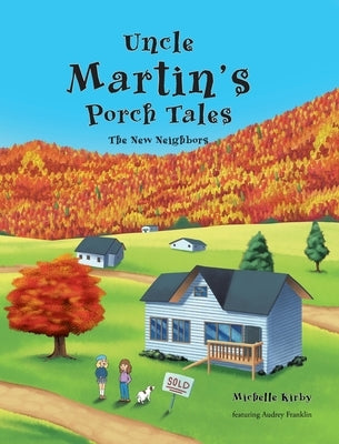 Uncle Martin's Porch Tales: The New Neighbors by Kirby, Michelle