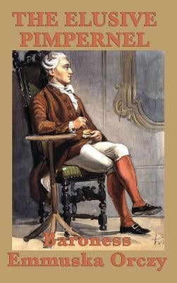 The Elusive Pimpernel by Orczy, Emmuska