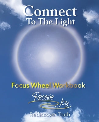 Focus Wheel Workbook: Connect To The Light by Jones, Carisa