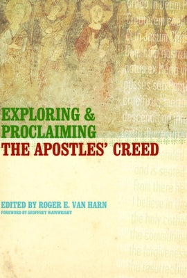 Exploring and Proclaiming the Apostles' Creed by Van Harn, Roger E.