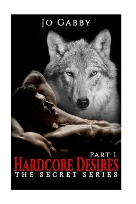 Erotic Romance: Hardcore Desires (The Secret Series Book 1) by Gabby, Jo