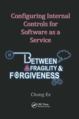 Configuring Internal Controls for Software as a Service: Between Fragility and Forgiveness by Ee, Chong