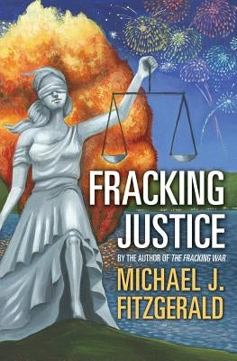 Fracking Justice: By the author of The Fracking War by Fitzgerald, Michael J.