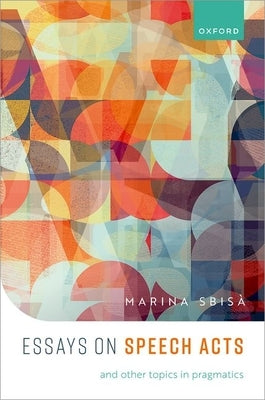 Speech Acts and Other Topics in Pragmatics by Sbisà, Marina